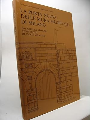 La porta nuova delle mura medievali di Milano dai Novellii ad oggi venti secoli di storia milanese