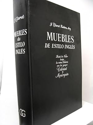 Muebles de estilo ingles. Desde los Tudor hasta la reina Victoria con los grupos Colonial y Menor...