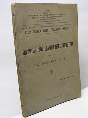 Infortuni sul lavoro nell'industria. Legislazione vigente - Guida pratica delle legislazione soci...