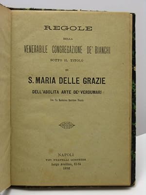 Regole della venerabile congregazione de' Bianchi sotto il titolo di S. Maria delle Grazie dell'a...