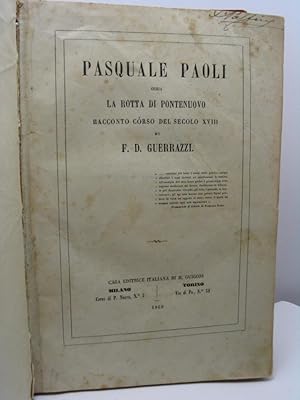 Pasquale Paoli ossia La rotta di Pontenuovo racconto corso del secolo XVIII di F.D. Guerrazzi - v...