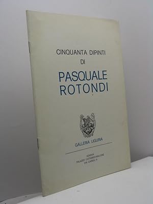 Cinquanta dipinti di Pasquale Rotondi nella Galleria Liguria a Genova dal 21 febbraio al 4 marzo ...