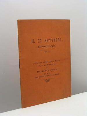 Il XX Settembre allora ed oggi. Conferenze dell'Avv. Albino Bracale detta il XX settembre 1907 ne...