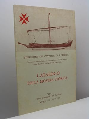 Catalogo della mostra storica. Istituzione dei cavalieri di S. Stefano. Celebrazione del IV Cente...