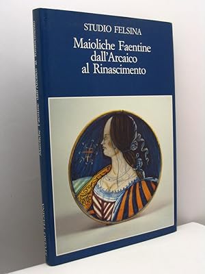 Maioliche Faentine dall'Arcaico al Rinascimento