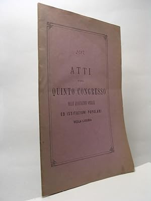 Atti del quinto congresso delle associazioni operaie ed istituzioni popolari della Liguria