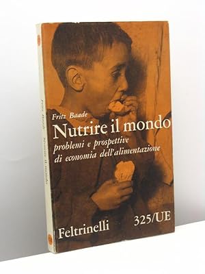 Nutrire il mondo. Problemi e prospettive di economia dell'alimentazione