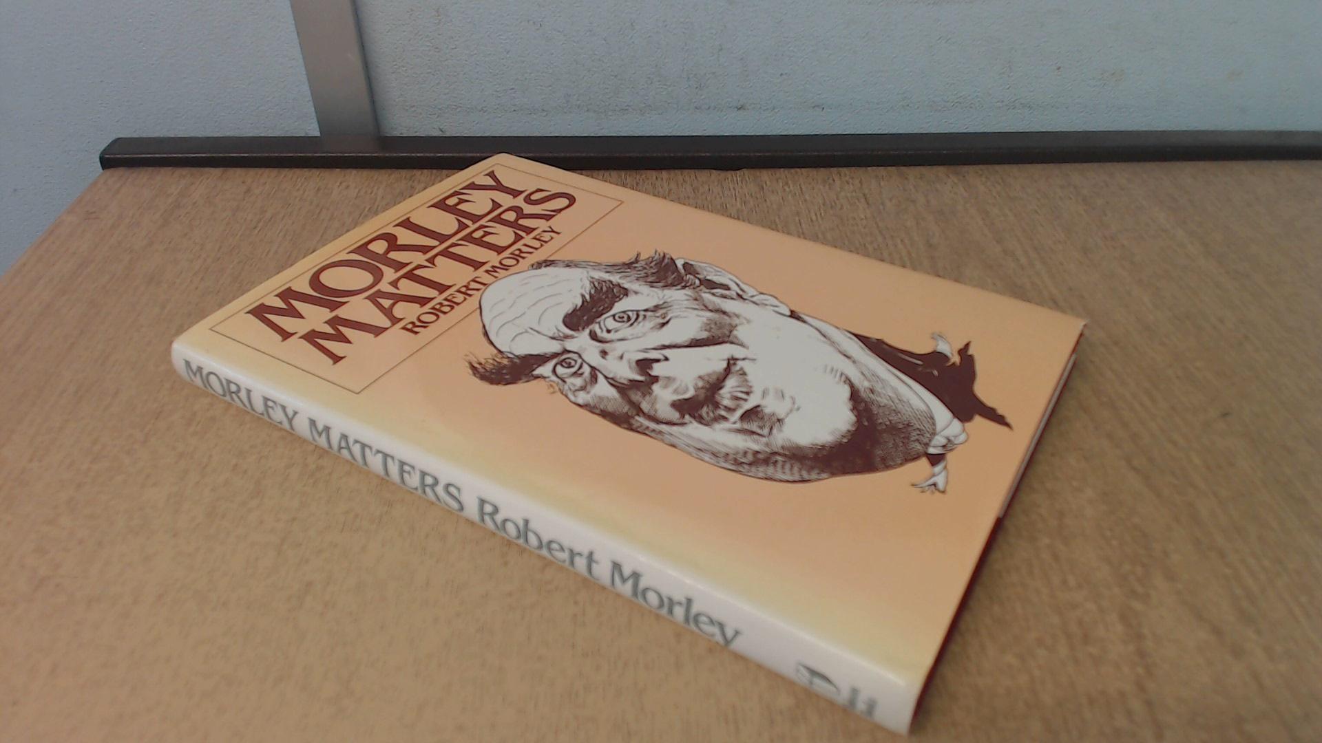 Morley Matters - Morley, Robert