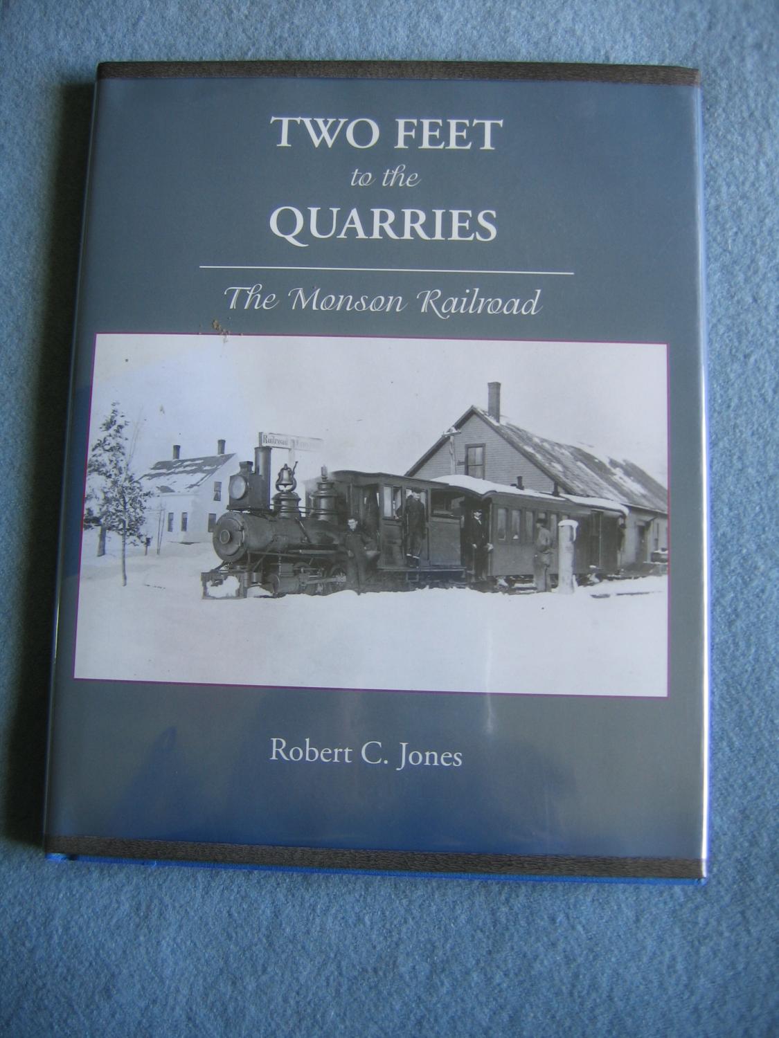 Two Feet to the Quarries:The Monson Railroad - Jones Robert C