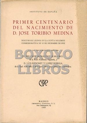 Primer centenario del nacimiento de D. José Toribio Medina, discursos leidos por D./ y D. Luis Re...