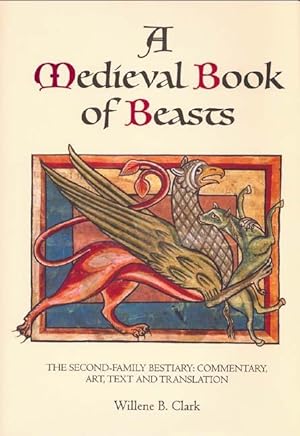 A Medieval Book of Beasts : The Second-Family Bestiary. Commentary, Art, Text and Translation.