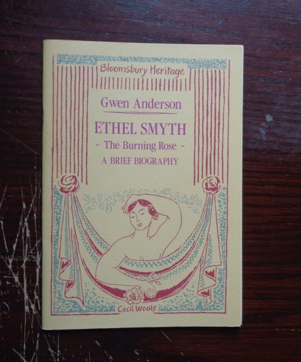 Ethel Smyth: The Burning Rose, A Brief Biography - Anderson, Gwen