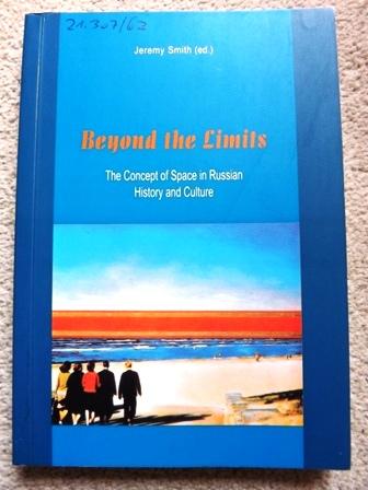 Beyond the Limits: The Concept of Space in Russian History and Culture - Jeremy Smith
