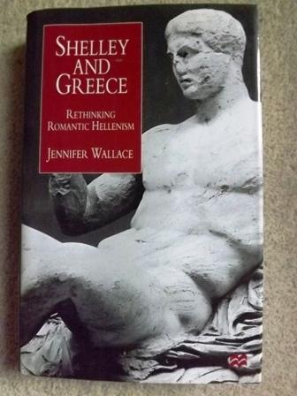 Shelley and Greece: Rethinking Romantic Hellenism