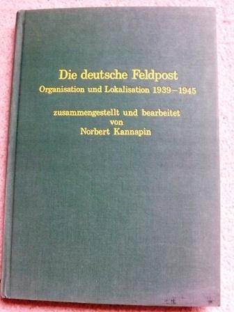Die deutsche Feldpost. Organisation und Lokalisation 1939-1945