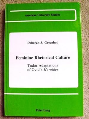 Feminine Rhetorical Culture: Tudor Adaptations of Ovid's Heroides (American University Studies Se...