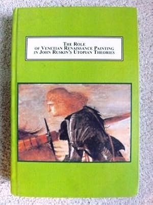 The Role of Venetian Renaissance Painting in John Ruskin's Utopian Theories: A Sociopolitical His...