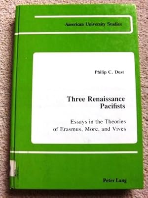 Three Renaissance Pacifists: Essays in the Theories of Erasmus, More, and Vives