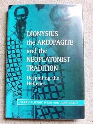 Dionysius the Areopagite and the Neoplatonist Tradition: Despoiling the Hellenes