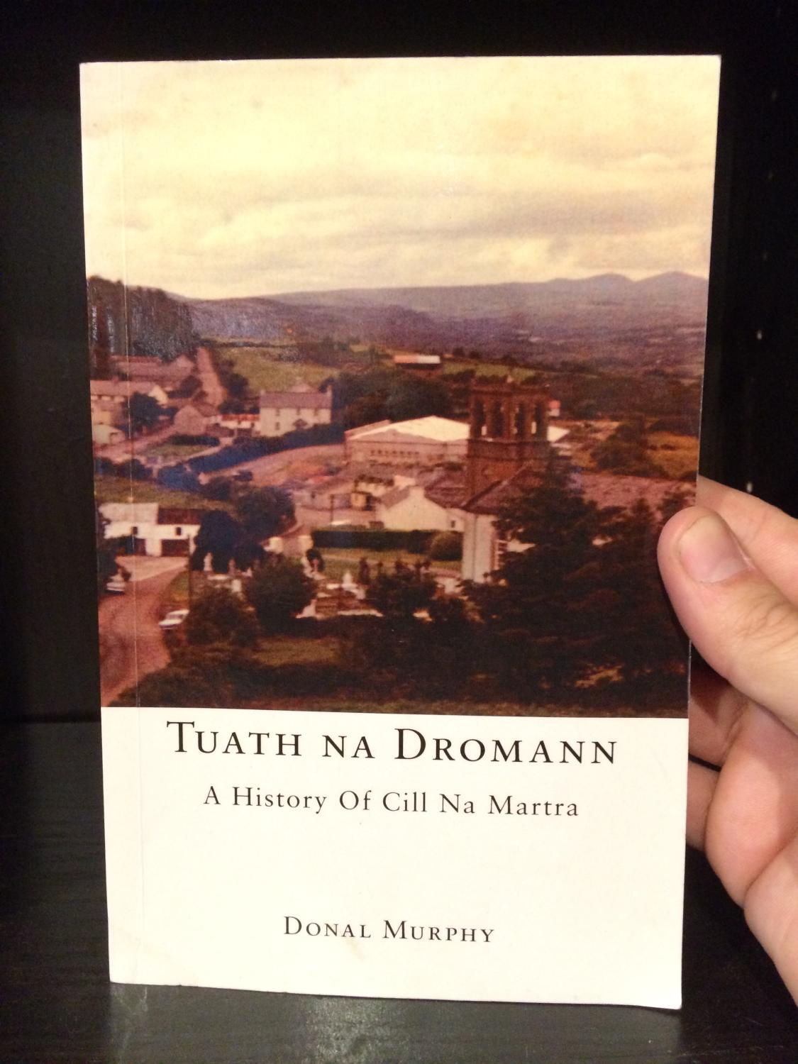 Tuath Na Dromann: A History of Cill Na Martra - Murphy, Donal