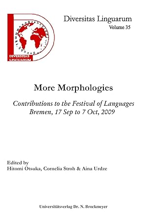 More Morphologies: Contributions to the Festival of Languages, Bremen, 17 Sep to 7 Oct, 2009