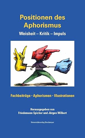 Positionen des Aphorismus. Weisheit - Kritik - Impuls: Fachbeiträge, Aphorismen, Illustrationen, ...