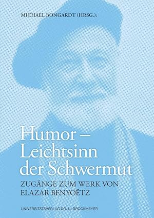 Humor ? Leichtsinn der Schwermut, Zugänge zum Werk von Elazar Benyoëtz.