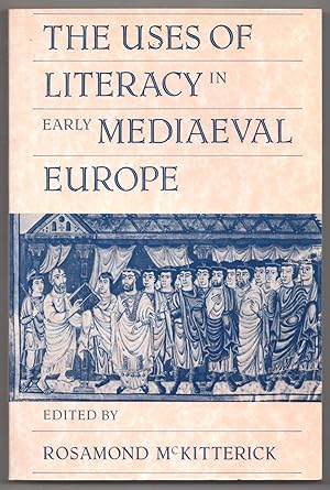 The Uses of Literacy in Early Mediaeval Europe