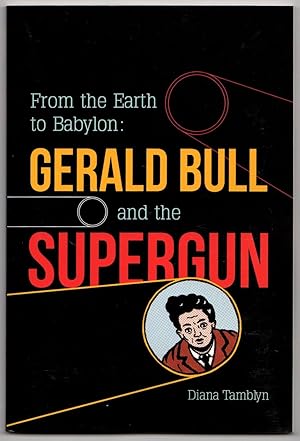 From the Earth to Babylon: The Story of Gerald Bull and the Supergun