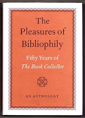The Pleasures of Bibliophily: Fifty Years of The Book Collector: an Anthology