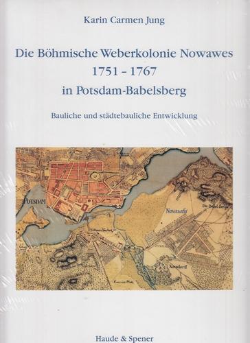 Die Böhmische Weberkolonie Nowawes 1751-1767 in Potsdam-Babelsberg: Bauliche und städtebauliche Entwicklung