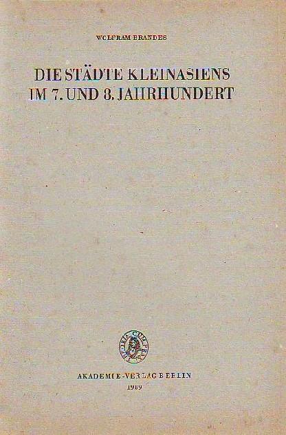 Die Städte Kleinasiens im 7. und 8. Jahrhundert. Berliner byzantinistische Arbeiten, Band 56. - Brandes, Wolfram