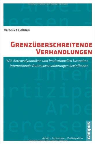 Grenzüberschreitende Verhandlungen - Wie Akteursdynamiken und institutionelle Umwelten internationale Rahmenvereinbarungen beeinflussen. - Dehnen, Veronika