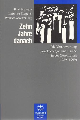 Zehn Jahre danach - Die Verantwortung von Theologie und Kirche in der Gesellschaft (1989 - 1999). Hrsg. von Leonore Siegele-Wenschkewitz. - Nowak, Kurt [Hrsg.]