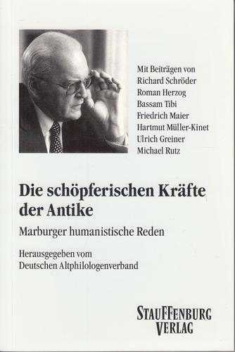 Die schöpferischen Kräfte der Antike: Marburger humanistische Reden