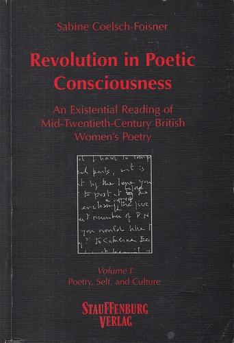 Revolution in Poetic Consciousness. An Existential Reading of Mid-Twentieth-Century British Women's Poetry. In 3 Bänden. Volume I: Poetry, Self, and Culture. Volume II: Poetic Consciousness and Lyrical Expression - The Ethos of Interiority - The Ethos of the Numinous. Volume III: Poetic Consciousness and Lyrical Expression - The Ethos of Fantasy - The Ethos of Anonymity. - Coelsch-Foisner, Sabine