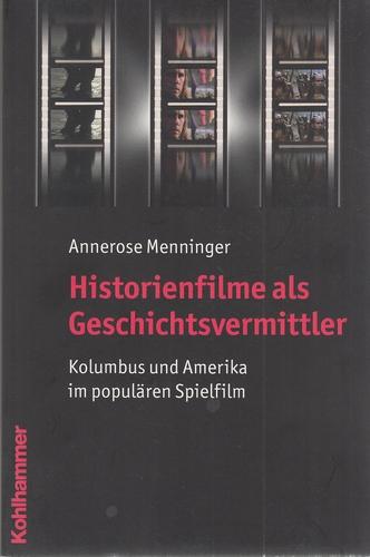 Historienfilme als Geschichtsvermittler - Kolumbus und Amerika im populären Spielfilm. - Menninger, Annerose