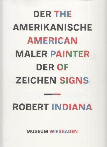 Robert Indiana: The american painter of signs ; Museum Wiesbaden, 22. Januar - 18. Mai 2008