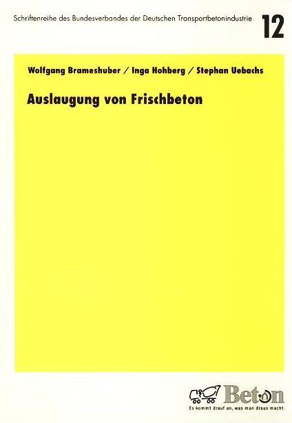 Auslaugung von Frischbeton. Schlussbericht zum Forschungsauftrag 3148 der Forschungsgemeinschaft Transportbeton e.V. (FTB). Inga Hohberg/Stephan Uebachs. Erarb. am Institut für Bauforschung Ibac, Rheinisch-Westfälische Technische Hochschule Aachen, Schrif - Brameshuber, Wolfgang