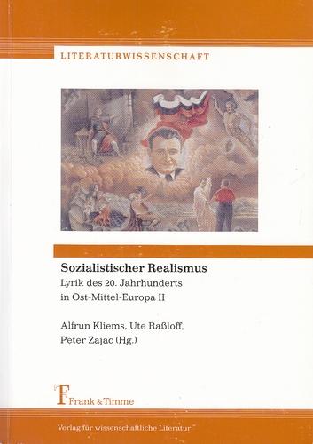 Sozialistischer Realismus. Lyrik des 20. Jahrhunderts in Ost-Mittel-Europa II. Literaturwissenschaft, Band 6. - Kliems, Alfrun, Ute Raßloff und Peter Zajac