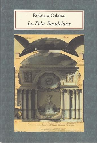 La Folie Baudelaire. Biblioteca Adelphi, 531. - Calasso, Roberto