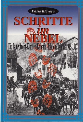 Schritte im Nebel: Die Isonzofront, Karfreit/Kobarid- Tolmein/Tolmin, 1915-1917