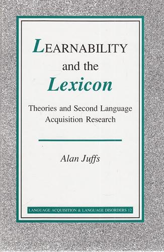 Learnability and the Lexicon: Theories and Second Language Acquisition Research. Language Acquisition and Language Disorders; 12. - Juffs, Dr Alan