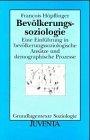 Bevölkerungssoziologie. Eine Einführung in bevölkerungssoziologische Ansätze und demographische Prozesse. Grundlagentexte Soziologie. - Höpflinger, François