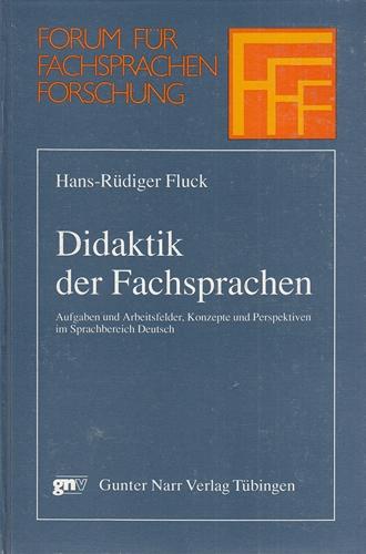 Didaktik der Fachsprachen - Aufgaben und Arbeitsfelder, Konzepte und Perspektiven im Sprachbereich Deutsch. Forum für Fachsprachen-Forschung; Band 16. - Fluck, Hans-Rüdiger