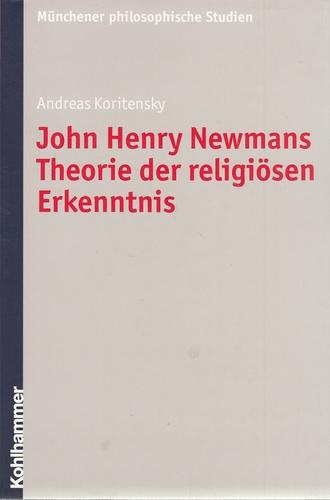 John Henry Newmans Theorie der religiösen Erkenntnis. Münchener philosophische Studien, Neue Folge, Band 31. - Koritensky, Andreas