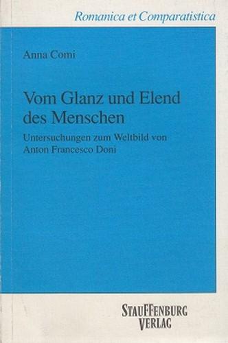 Vom Glanz und Elend des Menschen. Untersuchungen zum Weltbild von Anton Francesco Doni. Romanica et comparatistica ; Band 30. - Comi, Anna