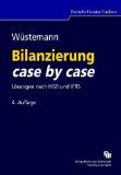 Bilanzierung case by case. Lösungen nach HGB und IFRS. Mit 9 Prüfungsschemata und 2 Tabellen. Betriebs-Berater - Studium. - Wüstemann, Jens und Jannis Bischof