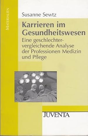 Karrieren im Gesundheitswesen. Eine geschlechtervergleichende Analyse der Professionen Medizin un...