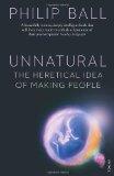 Unnatural. The Heretical Idea of Making People.